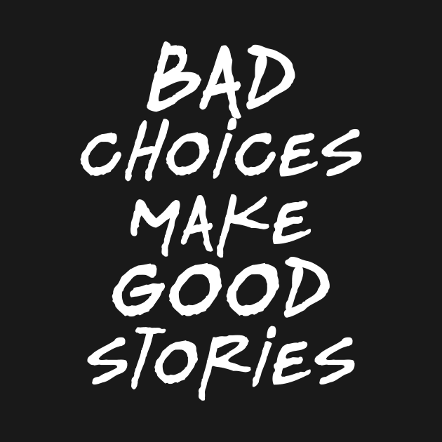 Bad choices make good stories by martinroj