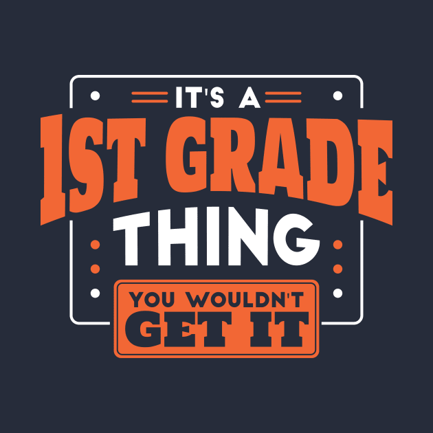 It's a 1st Grade Thing, You Wouldn't Get It // Back to School 1st Grade by SLAG_Creative