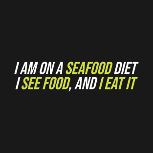 I AM ON SEAFOOD DIET T-Shirt