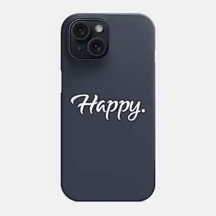 Happy. - Happy Gift - Women Gift Phone Case