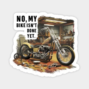 No, My bike isn't done yet funny Auto Enthusiast tee 2 Magnet