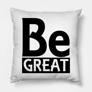 Be Great Pillow