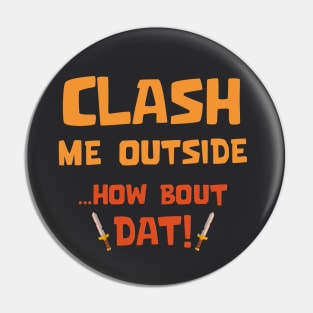 Clash Me Outside Pin