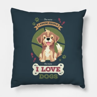 The More I Know People // I Love Dogs, Funny Quote, Puppy, Adopt Don't Shop Pillow