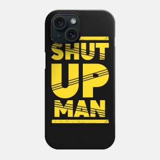 Will you shut up man Phone Case