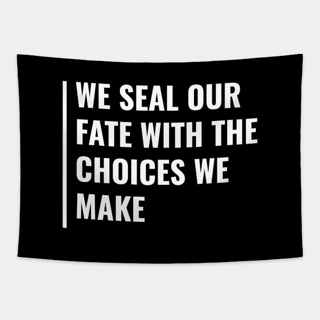 We Seal Our Fate With Choices We Make. Fate Quote Tapestry by kamodan