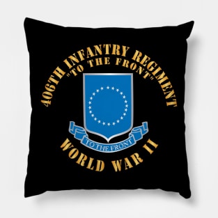 406th Infantry Regiment - To the Front - WWII w DUI X 300 Pillow