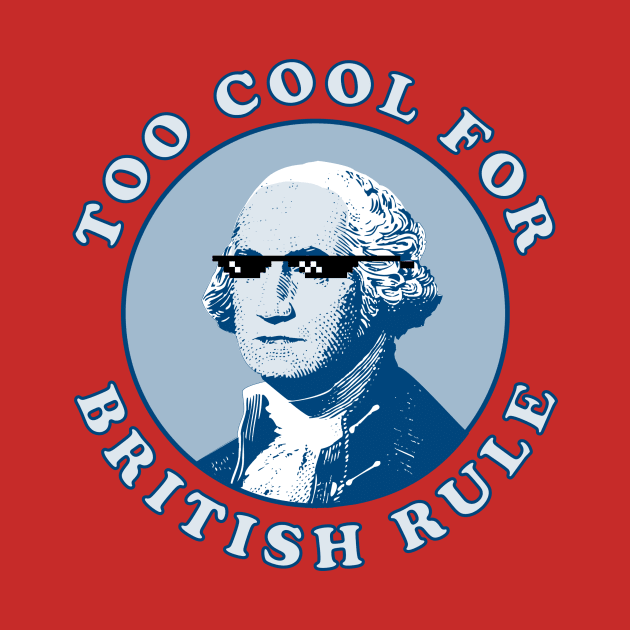 Too Cool For British Rule by n23tees