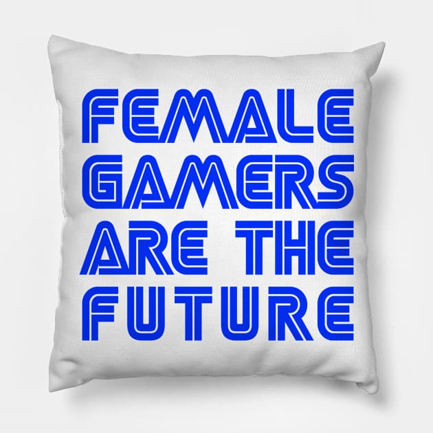 Female Gamers Are The Future Pillow by drewbacca