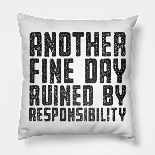 Another Fine Day Ruined Pillow