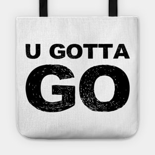 U GOTTA GO grungy black Tote