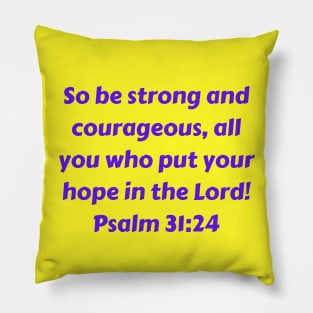 Bible Verse Psalm 31:24 Pillow