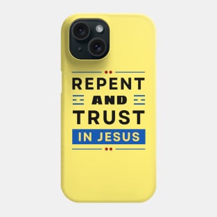 Repent and Trust in Jesus | Christian Phone Case