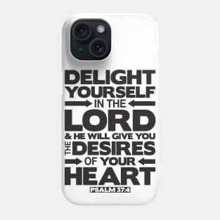 Psalm 37:4 Delight yourself in the LORD Phone Case