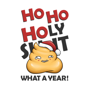 Ho Ho Holy Shit What A Year Cute Poop T-Shirt