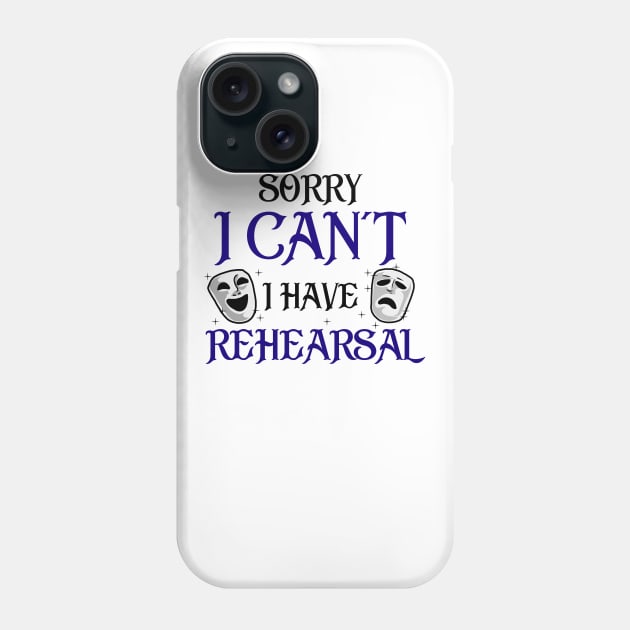 Sorry I Can't I Have Rehearsal Phone Case by KsuAnn