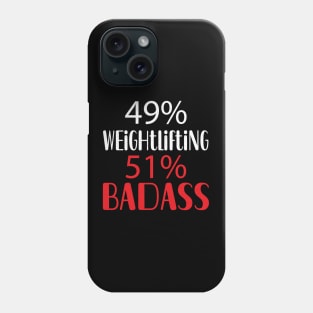 49% Weightlifting 51% Badass Phone Case