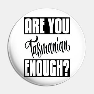 Are You Tasmanian Enough? Tasmania Australia Raised Me Tas Tassie Tasmanian Pin