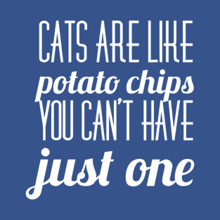 Cats are like potato chips T-Shirt