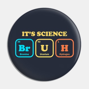 It's Science Bruh Pin