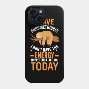 I Have Endometriosis I Don't Have The Energy To Pretend I Like You Phone Case