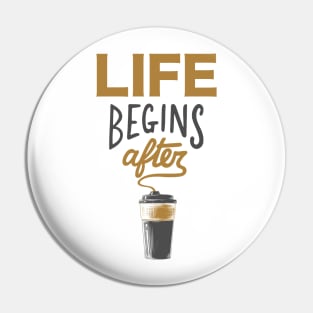 Life Begins After Coffee Pin