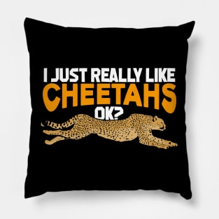 I Just Really Like Cheetahs OK Pillow