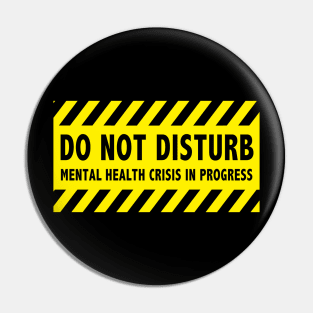 Do Not Disturb - Mental Health Crisis In Progress Pin