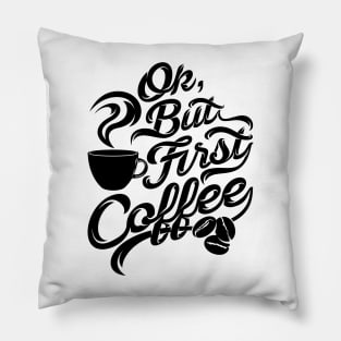 Ok but first coffee funny design for coffee lovers Pillow