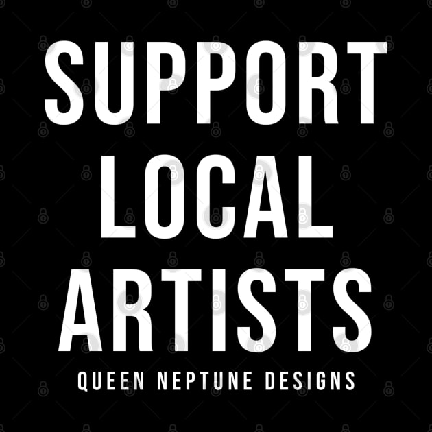 Support Local Artists by Queen Neptune Designs