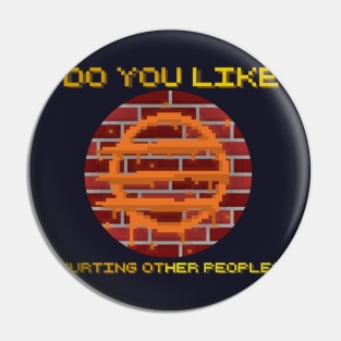 Do You Like Hurting Other People? Pin