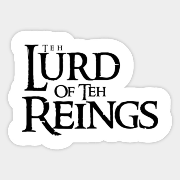 Teh Lurd Of Teh Reings Teh Lurd Of Teh Reings Sticker Teepublic