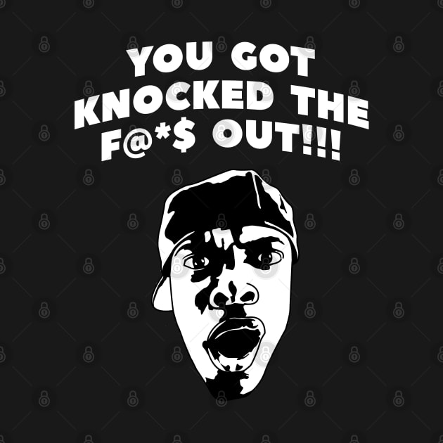 You got knocked the f@*$ out!!! by BodinStreet