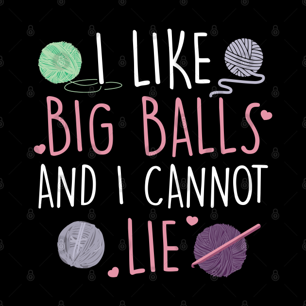 I Like Big Balls And I Cannot Lie Cute Knitting Design Crocheting Borsa Teepublic It 9655