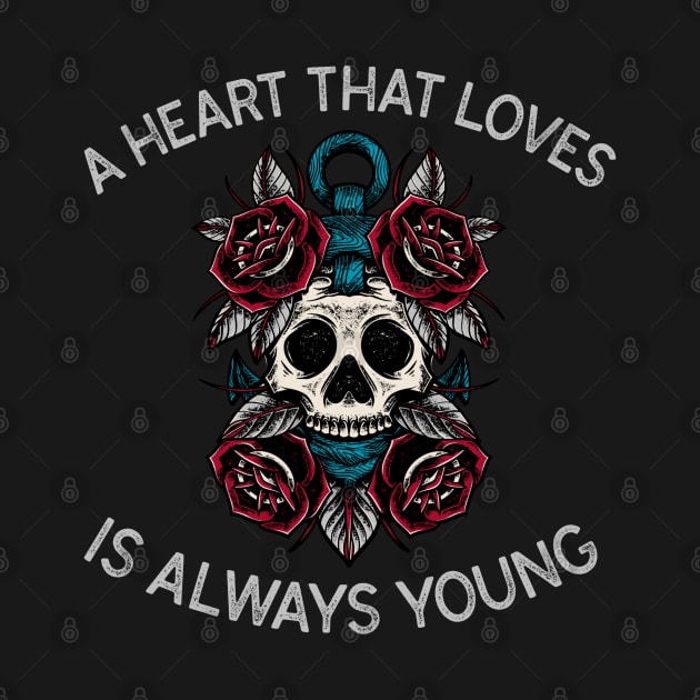 A Heart That Loves Is Always Young Skull by Evokative Wear