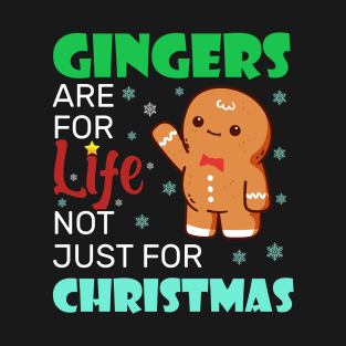 Gingers Are For Life Not Just For Christmas T-Shirt