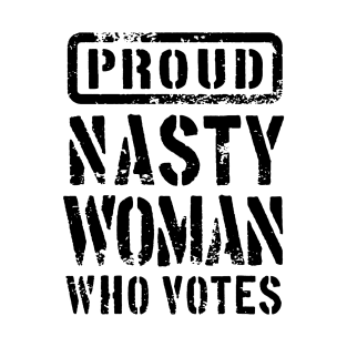 PROUD NASTY WOMAN WHO VOTES 2 T-Shirt