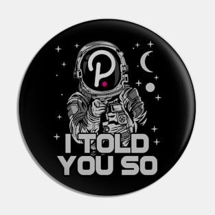 Astronaut Polkadot DOT I Told You So Crypto Token Cryptocurrency Wallet Birthday Gift For Men Women Kids Pin