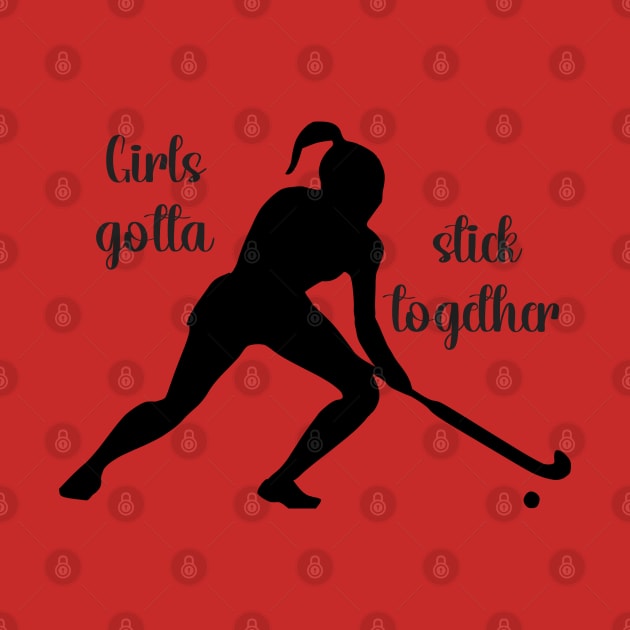 Field Hockey - Girls Gotta Stick Together by KayBee Gift Shop