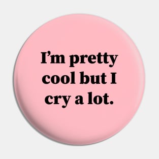 Im Pretty Cool But I Cry A Lot Pin