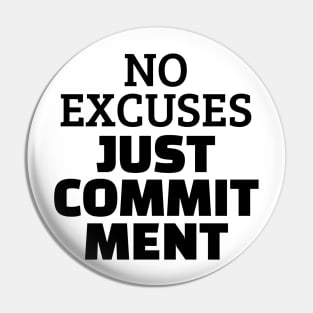 No Excuses Just Commitment Pin