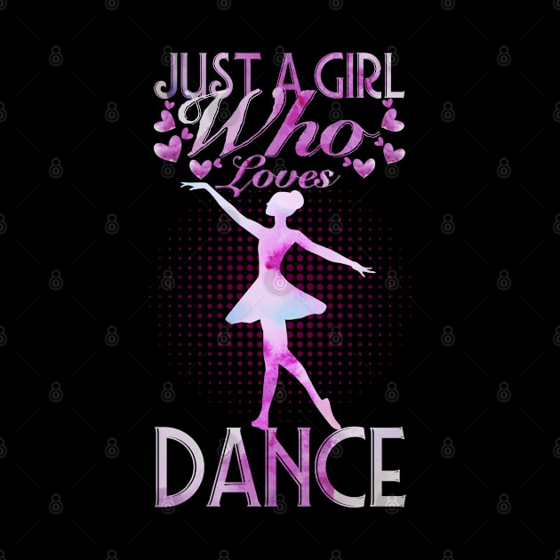 just a girl who loves dance by Unique-Tshirt Design