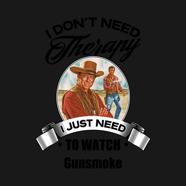 I Dont Need Therapy I Just Need To Watch Gunsmoke by GWCVFG