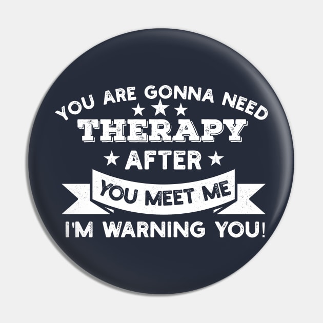 You are gonna need therapy after you meet me Physical Therapist Gift Pin by Gaming champion