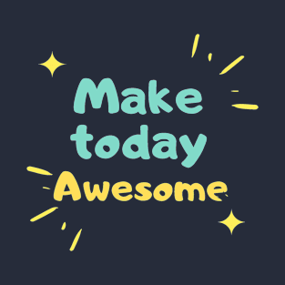 Make  today Awesome T-Shirt