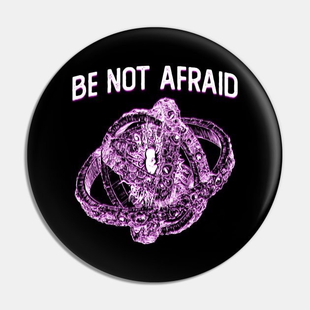 Be Not Afraid Pin by giovanniiiii