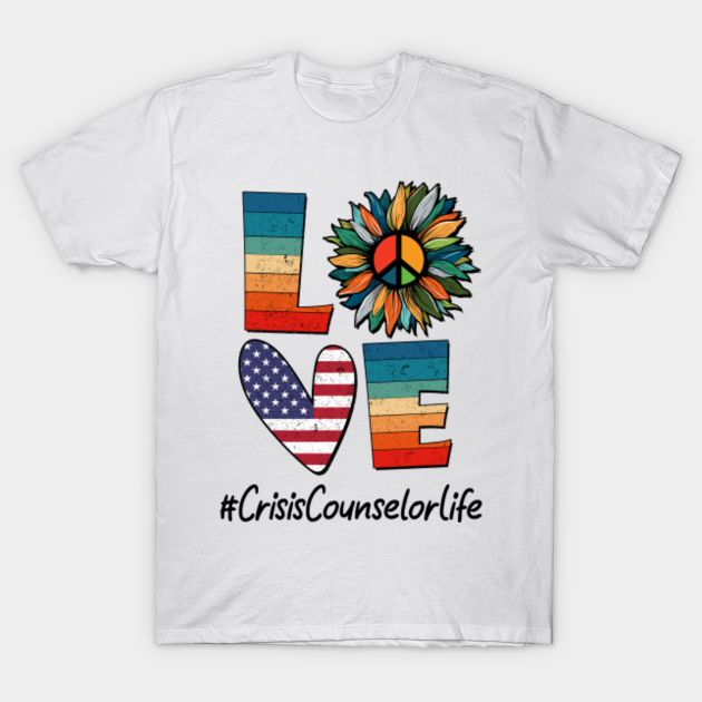 Peace Love Crisis Counselor Life - Crisis Counselor - T-Shirt