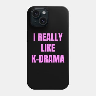 I Really Like K-Drama Phone Case
