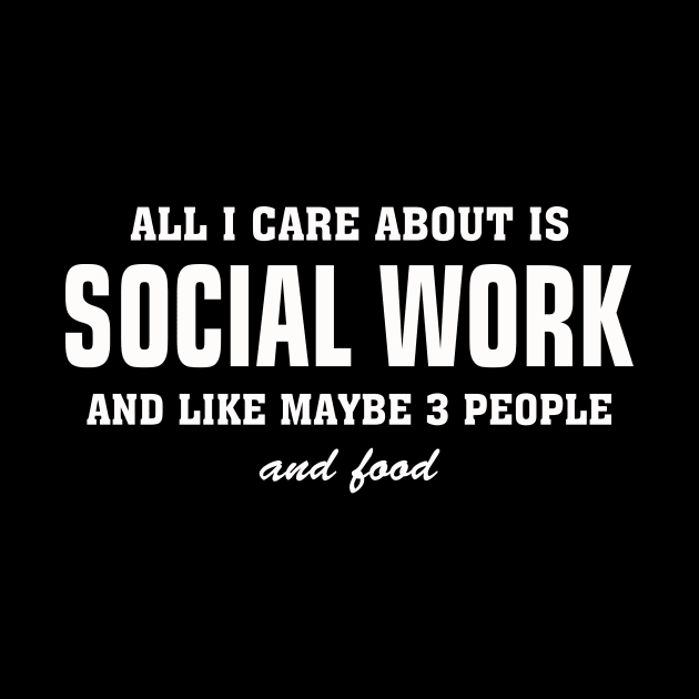 All I Care About Is Social Work by EduardjoxgJoxgkozlov