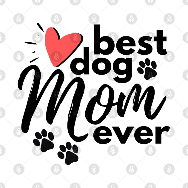 Best Dog Mom Ever by DMRStudio